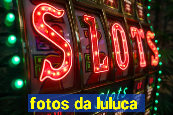 fotos da luluca